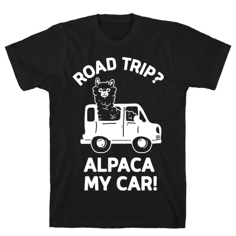 Road Trip? Alpaca My Car! T-Shirt