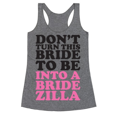Don't Turn This Bride To Be Into A Bridezilla Racerback Tank Top