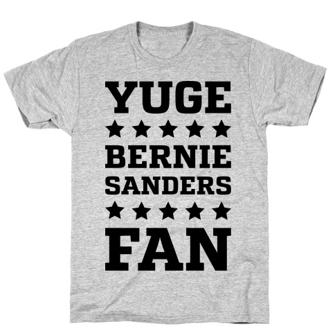 Yuge Bernie Sanders Fan T-Shirt