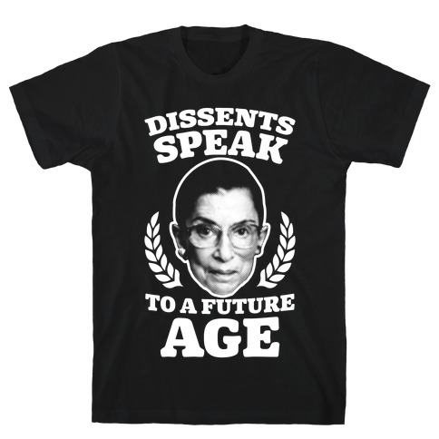 Dissents Speak To A Future Age T-Shirt