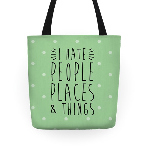 I Hate People Places And Things Tote