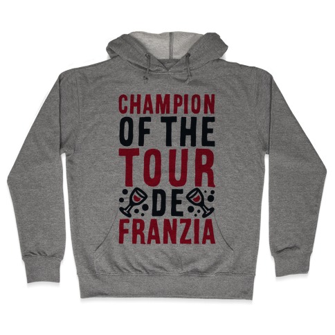Champion of the Tour De Franzia Hooded Sweatshirt