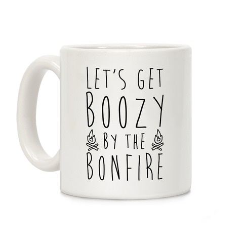 Let's Get Boozy By The Bonfire Coffee Mug