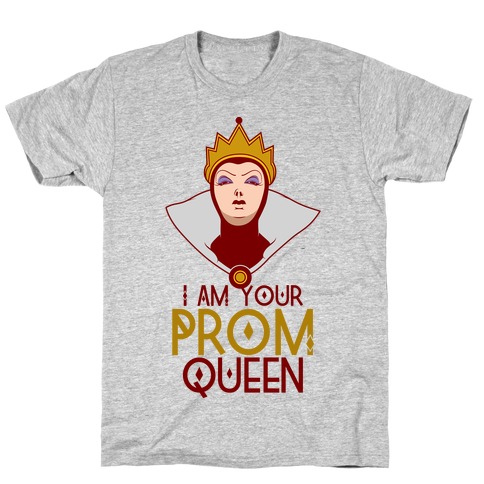 I Am Your Prom Queen T-Shirt