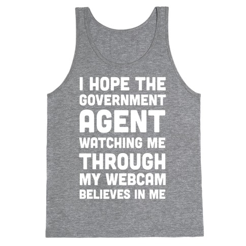 I Hope The Government Agent Believes In Me Tank Top