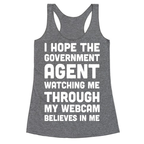 I Hope The Government Agent Believes In Me Racerback Tank Top