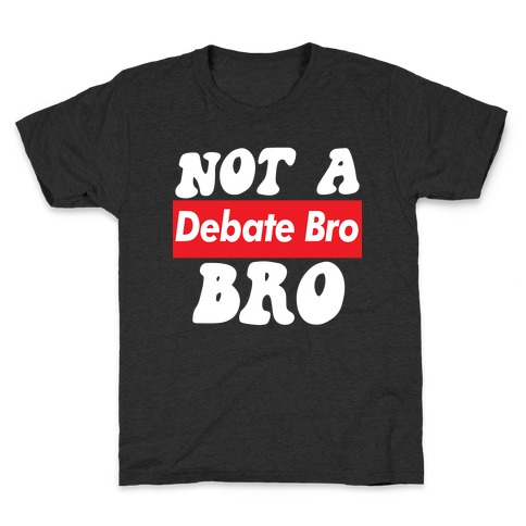 Not A Debate Bro Kids T-Shirt