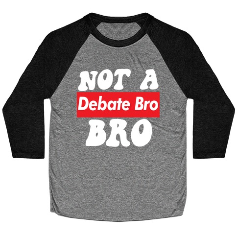 Not A Debate Bro Baseball Tee