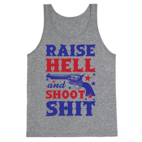 Raise Hell And Shoot Shit Tank Top