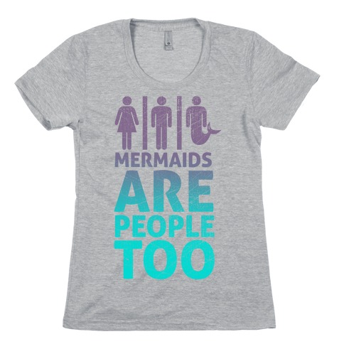 Mermaids Are People Too Womens T-Shirt