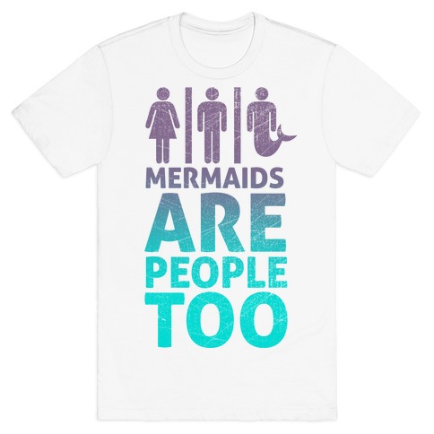 Mermaids Are People Too T-Shirt