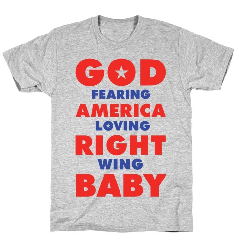 God Fearing American Loving Right Wing Baby T-Shirt