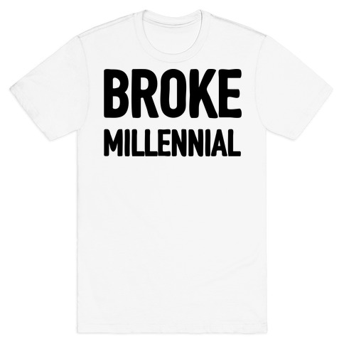 Broke Millennial T-Shirt