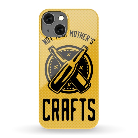 Not Your Mother's Crafts Phone Case