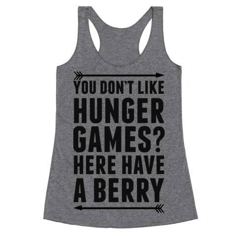 You Don't Like Hunger Games? Here Have A Berry Racerback Tank | LookHUMAN