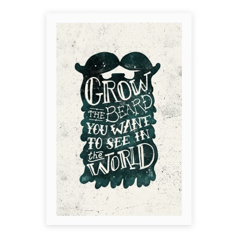 Grow the Beard You Want to See in the World Poster