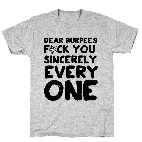 Dear Burpees F*** You Sincerely Everyone T-Shirt