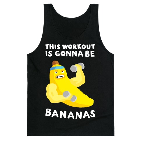 This Workout Is Gonna Be Bananas Tank Tops | LookHUMAN