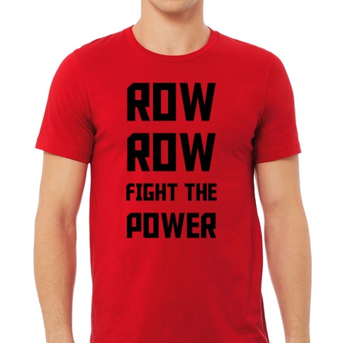 Row Row Fight The Power T Shirts LookHUMAN