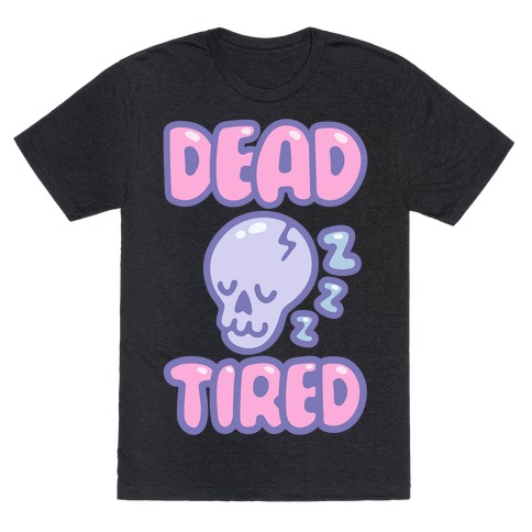 Dead Tired White Print T-Shirt