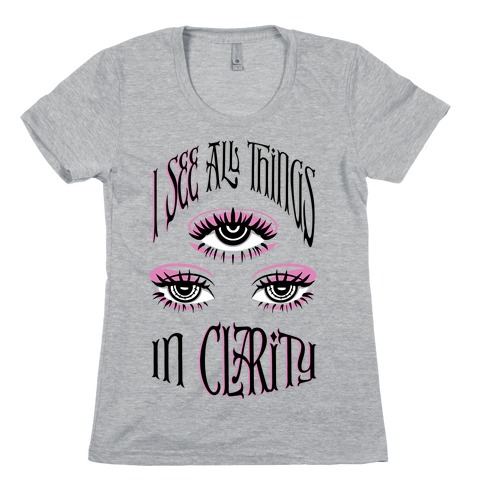 I See All Things In Clarity Womens T-Shirt
