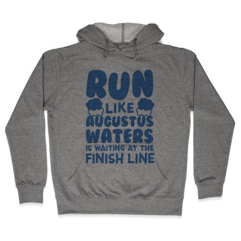 Run Like Augustus Waters Is Waiting At The Finish Line Hooded Sweatshirt