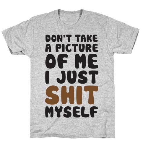 Don't Take A Picture Of Me T-Shirt
