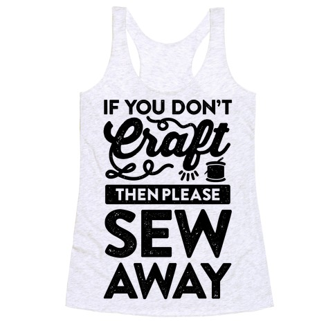 If You Don't Craft, Then Please Sew Away Racerback Tank Top