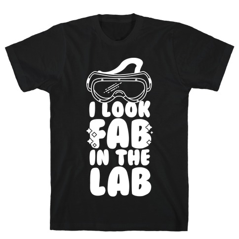 I Look Fab in the Lab T-Shirt