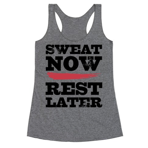 Sweat Now, Rest Later Racerback Tank Top