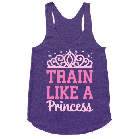 Train Like A Princess Racerback Tank Tops | LookHUMAN