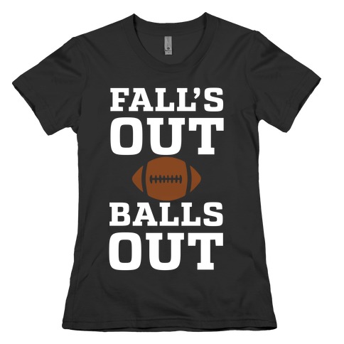 Fall's Out Balls Out (Football) Womens T-Shirt