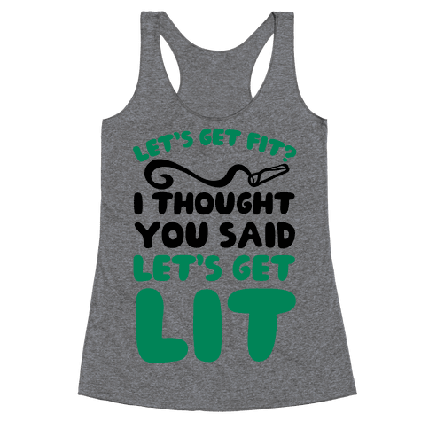 Let's Get Fit? I Thought You Said Let's Get Lit? - Racerback Tank - HUMAN