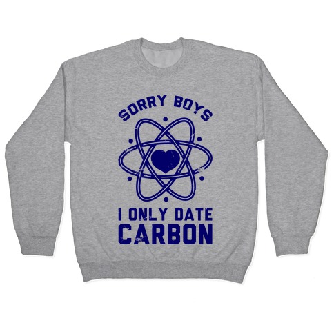 Sorry Boys I Only Date Carbon Pullover
