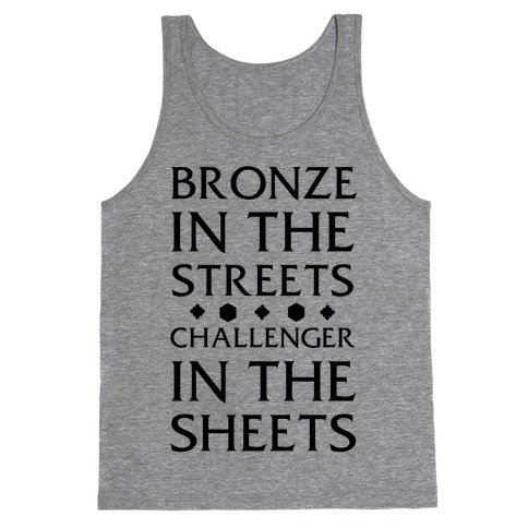 Bronze in the Streets. Challenger in the Sheets Tank Top