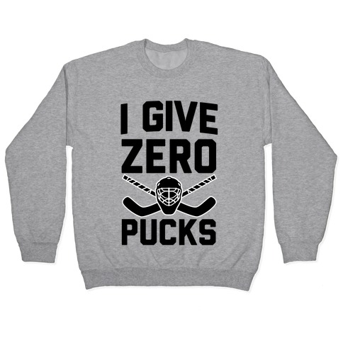 I Give Zero Pucks Pullover