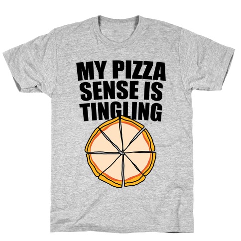 My Pizza Sense Is Tingling T-Shirt