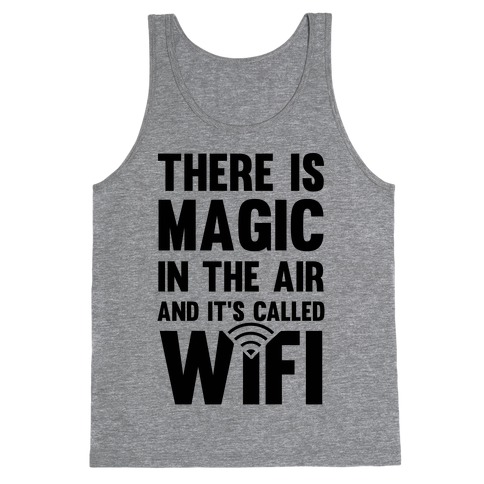 There Is Magic In The Air And It's Called Wifi Tank Top