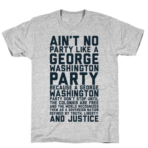 Aint No Party Like a George Washington Party T-Shirt