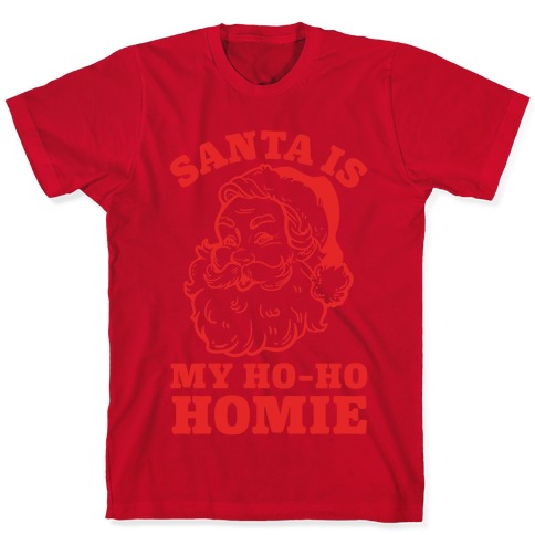 Santa is My Ho Ho Homie T-Shirts | LookHUMAN