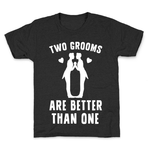 Two Grooms Are Better Than One Kids T-Shirt