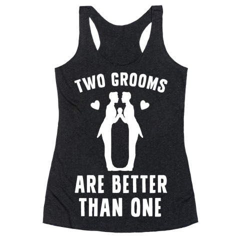 Two Grooms Are Better Than One Racerback Tank Top