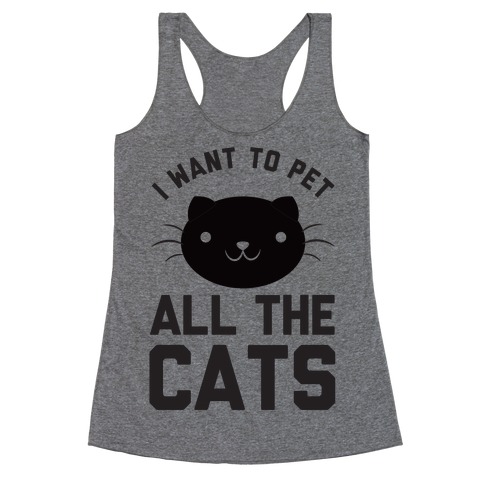 I Want To Pet All The Cats Racerback Tank Tops | LookHUMAN