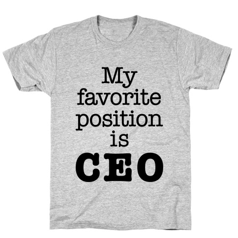 My Favorite Position is CEO T-Shirt