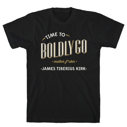 Time to Boldly Go Mother F***er T-Shirt
