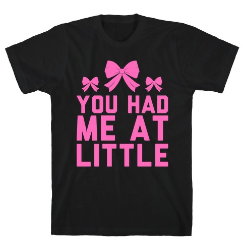 You Had Me At Little T-Shirt
