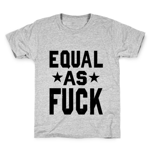 Equal as F***! Kids T-Shirt