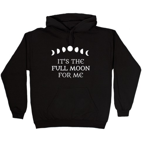 It's the Full Moon for Me Hooded Sweatshirt