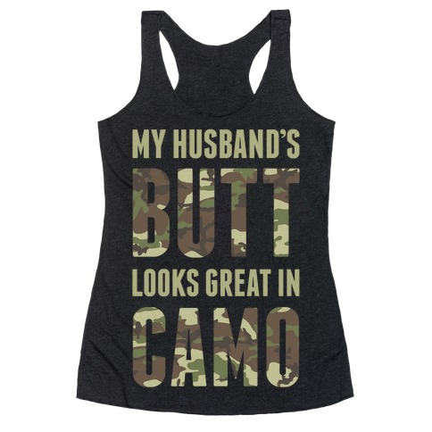 My Husband's Butt Looks Great In Camo Racerback Tank Top