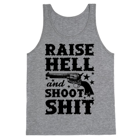 Raise Hell And Shoot Shit Tank Top